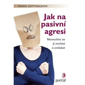 Radka Gottwaldová: Jak na pasivní agresi
