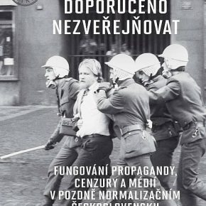 Doporučeno nezveřejňovat: Fungování propagandy,cenzury a médií v pozdně normalizačním Československu